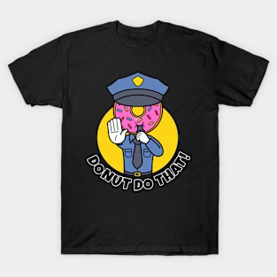 Donut do that funny police donut T-Shirt